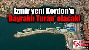 İzmir yeni Kordon'u 'Bayraklı Turan' olacak