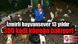 İzmirli hayvansever 13 yıldır 300 kedi köpeğe bakıyor