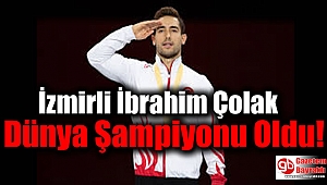 İzmirli İbrahim Çolak Dünya Şampiyonu Oldu