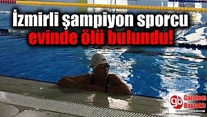 İzmirli şampiyon sporcu ölü bulundu