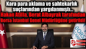 Kara para aklama ve sahtekarlık suçlarından yargılanmıştı, Hakan Atilla, Berat Albayrak tarafından Borsa İstanbul Genel Müdürlüğüne getirildi