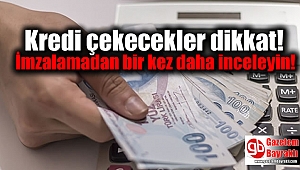 Kredi çekecekler dikkat: İmzalamadan bir kez daha inceleyin