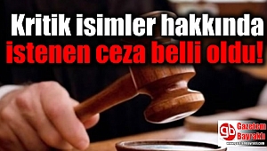 Kritik isimler hakkında istenen ceza belli oldu