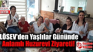 LÖSEV'den Yaşlılar Gününde Anlamlı Huzurevi Ziyareti