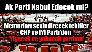 Memurları sevindirecek tekifler CHP ve İYİ Parti'den 'Yiyecek ve yakacak yardımı'