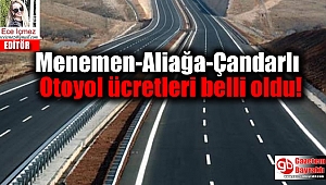 Menemen-Aliağa-Çandarlı Otoyol ücretleri belli oldu