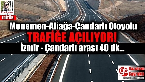 Menemen-Aliağa-Çandarlı Otoyolu trafiğe açılıyor
