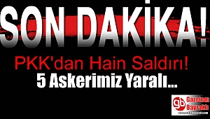 PKK'dan hain saldırı: 5 askerimiz yaralandı