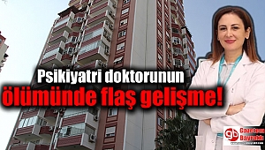 Psikiyatri doktorunun ölümünde flaş gelişme