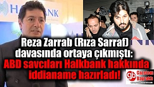 Reza Zarrab (Rıza Sarraf) davasında ortaya çıkmıştı: ABD savcıları Halkbank hakkında iddianame hazırladı