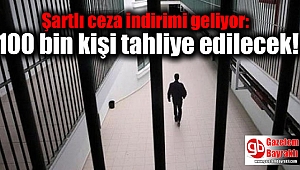 Şartlı ceza indirimi geliyor: 100 bin kişi tahliye edilecek
