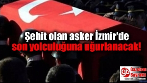 Şehit olan asker İzmir'de son yolculuğuna uğurlanıyor