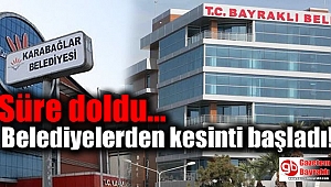 Süre doldu belediyelerden kesinti başladı