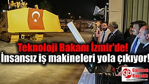 Teknoloji Bakanı İzmir'de: İnsansız iş makineleri yola çıkıyor