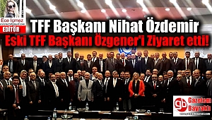 TFF Başkanı Özdemir, Eski TFF Başkanı Özgener'i Ziyaret etti