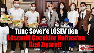Tunç Soyer'e LÖSEV'den Lösemili Çocuklar Haftası'na Özel Ziyaret