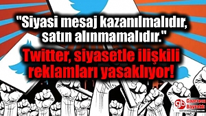 Twitter, siyasetle ilişkili reklamları yasaklıyor