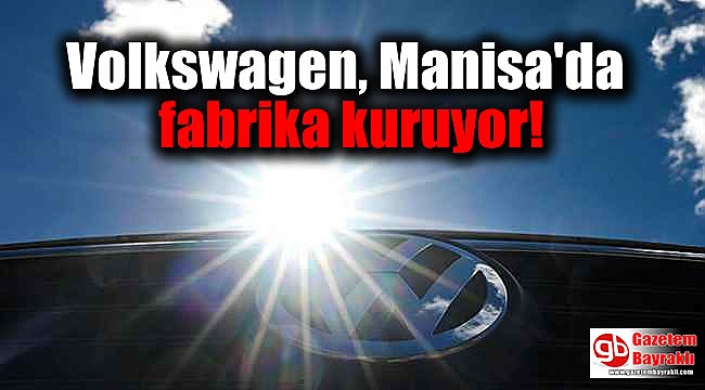 Volkswagen, Manisa'da fabrika kuruyor