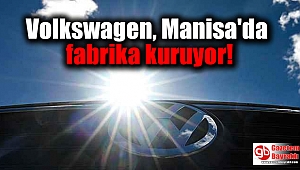 Volkswagen, Manisa'da fabrika kuruyor