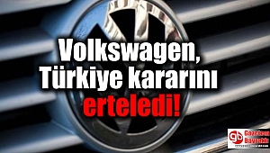 Volkswagen, Türkiye kararını erteledi