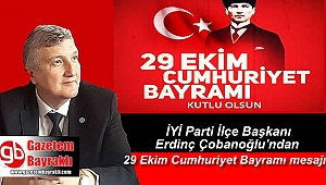 İYİ Parti Bayraklı İlçe Başkanı Erdinç Çobanoğlu'ndan 29 Ekim Cumhuriyet Bayramı mesajı