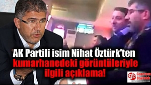 AK Partili isim Nihat Öztürk'ten kumarhanedeki görüntüleriyle ilgili açıklama