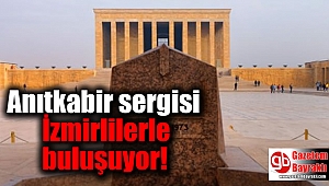 Anıtkabir sergisi İzmirlilerle buluşuyor