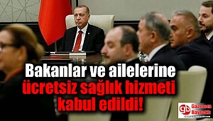 Bakanlar ve ailelerine ücretsiz sağlık hizmeti kabul edildi