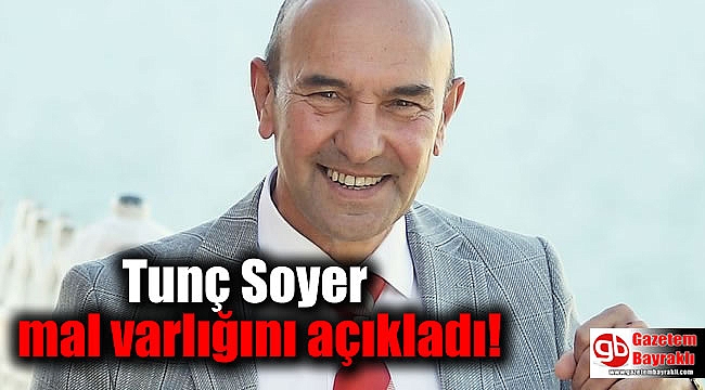Başkan Tunç Soyer mal varlığını açıkladı