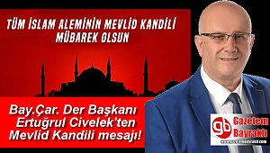 Bay.Çar.Der Başkanı Ertuğrul Civelek'ten Mevlid Kandili mesajı