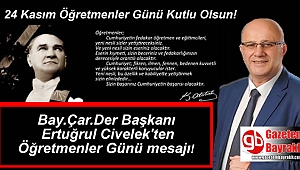 Bay.Çar.Der Başkanı Ertuğrul Civelek'ten Öğretmenler Günü mesajı