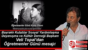 Bayraklı Kulalılar Sosyal Yardımlaşma Dayanışma ve Kültür Derneği Başkanı Veli Topal'dan Öğretmenler Günü mesajı