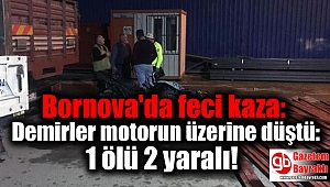  Bornova'da feci kaza: Demirler motorun üzerine düştü: 1 ölü 2 yaralı
