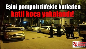 Boşanma aşamasındaki eşini pompalı tüfekle katleden katil koca yakalandı