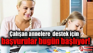 Çalışan annelere destek için başvurular bugün başlıyor