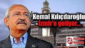 CHP Genel Başkanı Kemal Kılıçdaroğlu İzmir'e geliyor