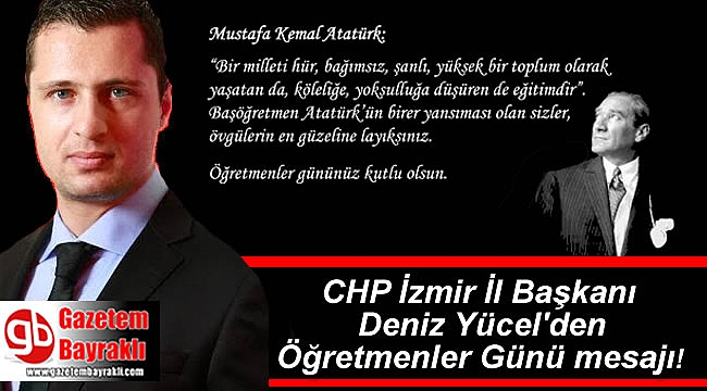 CHP İzmir İl Başkanı Deniz Yücel'den Öğretmenler Günü mesajı