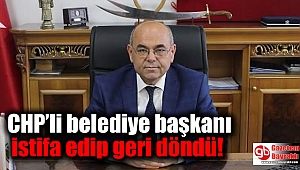 CHP'li belediye başkanı istifa edip geri döndü