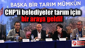 CHP'li belediyeler tarım için bir araya geldi