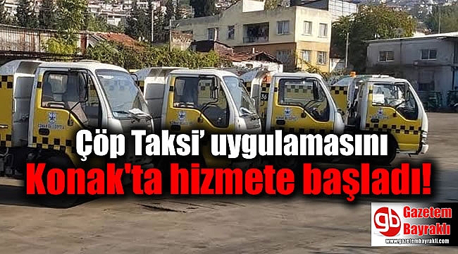 Çöp Taksi' uygulamasını Konak'ta hizmete başladı
