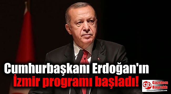 Cumhurbaşkanı Erdoğan'ın İzmir programı başladı