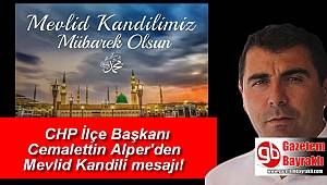 Cumhuriyet Halk Partisi İlçe Başkanı Cemalettin Alper'den Mevlid Kandili mesajı