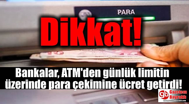 Dikkat: Bankalar, ATM'den günlük limitin üzerinde para çekimine ücret getirdi