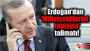 Erdoğan'dan 'Milletvekillerini toplayın' talimatı