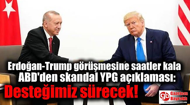 Erdoğan-Trump görüşmesine saatler kala ABD'den skandal YPG açıklaması: Desteğimiz sürecek