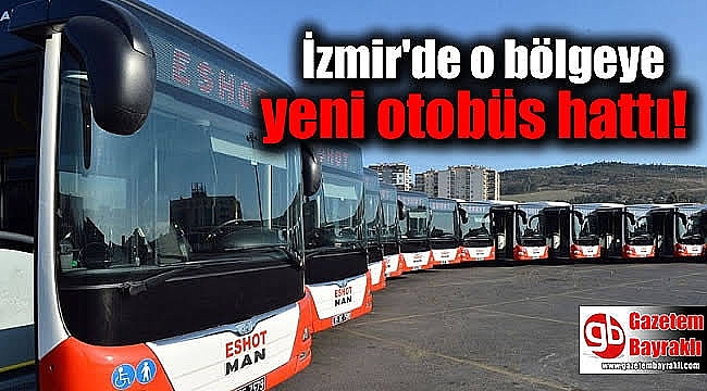 ESHOT'tan o bölgeye yeni otobüs hattı