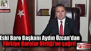 Eski Baro Başkanı Aydın Özcan'dan Türkiye Barolar Birliği'ne çağrı