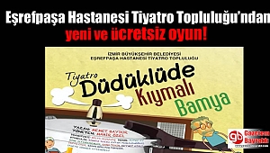 Eşrefpaşa Hastanesi Tiyatro Topluluğu’ndan yeni ve ücretsiz oyun