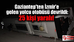 Gaziantep'ten İzmir'e gelen yolcu otobüsü devrildi: 25 kişi yaralı