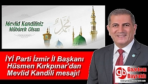 İYİ Parti İzmir İl Başkanı Hüsmen Kırkpınar'dan Mevlid Kandili mesajı